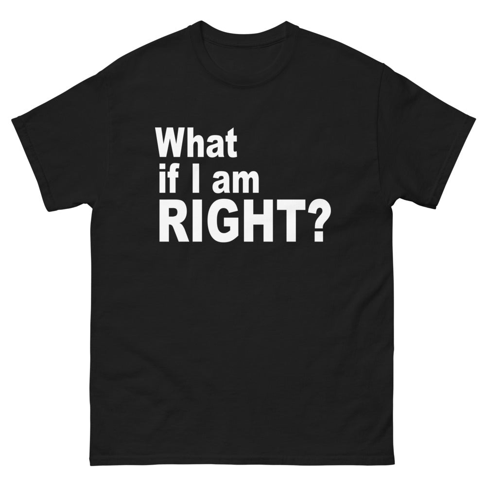front black What If I Am Right? T-shirt from Yebber, featuring bold typography challenging mainstream thinking – statement clothing for critical thinkers.