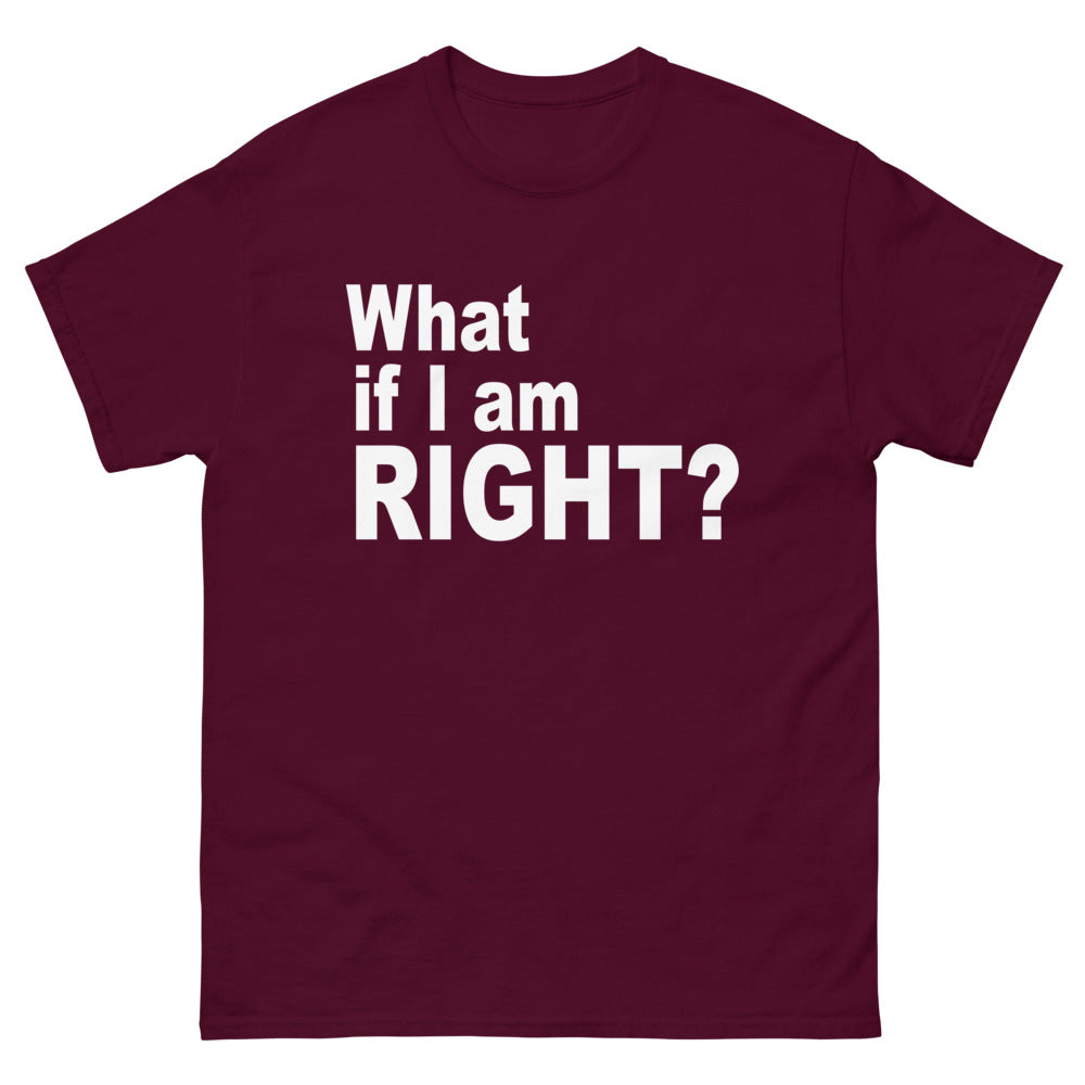 maroon What If I Am Right? T-shirt from Yebber, featuring bold typography challenging mainstream thinking – statement clothing for critical thinkers.