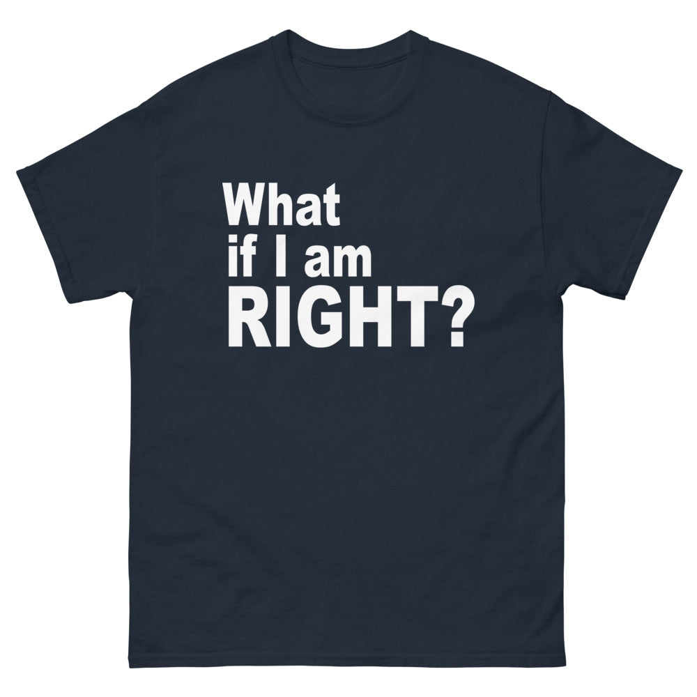 front navy What If I Am Right? T-shirt from Yebber, featuring bold typography challenging mainstream thinking – statement clothing for critical thinkers.