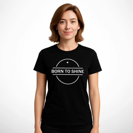 Born To Shine T-shirt – Statement Clothing for Those Who Lead with Light
