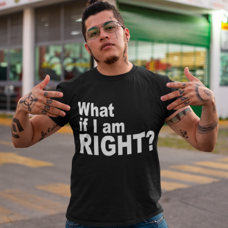 What If I Am Right? T-shirt - Yebber